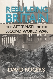 Rebuilding Britain : The Aftermath of the Second World War Rebuilding Britain : The Aftermath of the Second World War