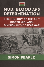 Mud Blood and Determination : The History of the 46th (North Midland) Division in the Great War Mud Blood and Determination : The History of the 46th (North Midland) Division in the Great War