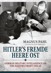 Hitler's Fremde Heere Ost : German Military Intelligence on the Eastern Front 1942-45 Hitler's Fremde Heere Ost : German Military Intelligence on the Eastern Front 1942-45