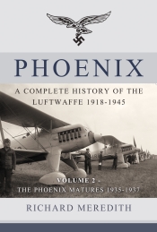 Phoenix a Complete History of the Luftwaffe 1918-1945 Volume 2 : The Genesis of Air Power 1935-1937 Phoenix a Complete History of the Luftwaffe 1918-1945 Volume 2 : The Genesis of Air Power 1935-1937