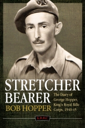 A Stretcher Bearer from El Alamein to Greece : The Diary of George Hopper, King's Royal Rifle Corps 1940-45 A Stretcher Bearer from El Alamein to Greece : The Diary of George Hopper, King's Royal Rifle Corps 1940-45