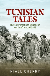 Tunisian Tales : The 1st Parachute Brigade in North Africa 1942-43 Tunisian Tales : The 1st Parachute Brigade in North Africa 1942-43