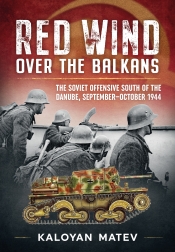 Red Wind over the Balkans : The Soviet Offensive South of the Danube September-October 1944 Red Wind over the Balkans : The Soviet Offensive South of the Danube September-October 1944
