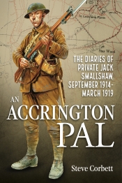 An Accrington Pal : The Diaries of Private Jack Smallshaw September 1914-March 1919 An Accrington Pal : The Diaries of Private Jack Smallshaw September 1914-March 1919