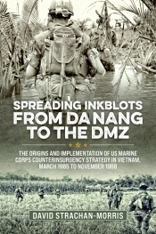Spreading Ink Blots from Da Nang to the DMZ : The Origins and Implementation of US Marine Corps Counterinsurgency Strategy in Vietnam, March 1965 To November 1968 Spreading Ink Blots from Da Nang to the DMZ : The Origins and Implementation of US Marine Corps Counterinsurgency Strategy in Vietnam, March 1965 To November 1968