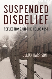 Suspended Disbelief : Reflections on the Holocaust Suspended Disbelief : Reflections on the Holocaust