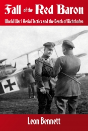 Fall of the Red Baron : World War I Aerial Tactics and the Death of Richthofen Fall of the Red Baron : World War I Aerial Tactics and the Death of Richthofen