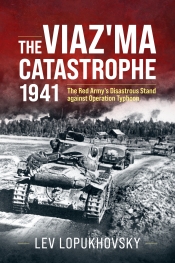 The Viaz'ma Catastrophe 1941 : The Red Army's Disastrous Stand against Operation Typhoon The Viaz'ma Catastrophe 1941 : The Red Army's Disastrous Stand against Operation Typhoon