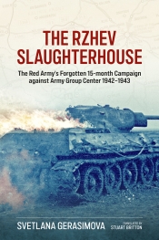The Rzhev Slaughterhouse : The Red Army's Forgotten 15-month Campaign against Army Group Center 1942-1943 The Rzhev Slaughterhouse : The Red Army's Forgotten 15-month Campaign against Army Group Center 1942-1943
