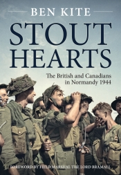 Stout Hearts : The British and Canadians in Normandy 1944 Stout Hearts : The British and Canadians in Normandy 1944