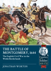 The Battle of Montgomery 1644 : The English Civil War in the Welsh Borderlands The Battle of Montgomery 1644 : The English Civil War in the Welsh Borderlands