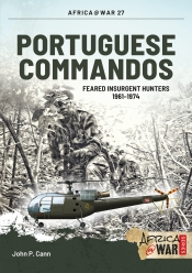 Portuguese Commandos : Feared Insurgent Hunters 1961-1974 Portuguese Commandos : Feared Insurgent Hunters 1961-1974