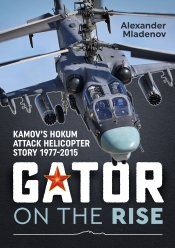 Gator on the Rise : Kamov's Hokum Attack Helicopter Story 1977-2015 Gator on the Rise : Kamov's Hokum Attack Helicopter Story 1977-2015