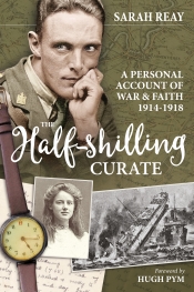 The Half-Shilling Curate : A Personal Account of War and Faith 1914-1918 The Half-Shilling Curate : A Personal Account of War and Faith 1914-1918