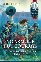 No Armour but Courage : Colonel Sir George Lisle 1615-1648 No Armour but Courage : Colonel Sir George Lisle 1615-1648