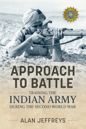 Approach to Battle : Training the Indian Army during the Second World War Approach to Battle : Training the Indian Army during the Second World War