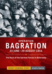 Operation Bagration : 23 June-29 August 1944. The Rout of the German Forces in Belorussia Operation Bagration : 23 June-29 August 1944. The Rout of the German Forces in Belorussia