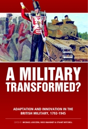 A Military Transformed? : Adaptation and Innovation in the British Military 1792-1945 A Military Transformed? : Adaptation and Innovation in the British Military 1792-1945