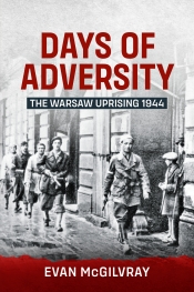 Days of Adversity : The Warsaw Uprising 1944 Days of Adversity : The Warsaw Uprising 1944