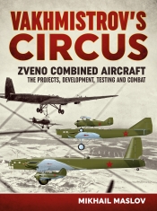 Vakhmistrov's Circus : Zveno Combined Aircraft - The Projects, Development, Testing and Combat Vakhmistrov's Circus : Zveno Combined Aircraft - The Projects, Development, Testing and Combat