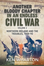 Another Bloody Chapter in an Endless Civil War Volume 2 : Northern Ireland and the Troubles 1988-90 Another Bloody Chapter in an Endless Civil War Volume 2 : Northern Ireland and the Troubles 1988-90