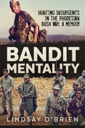Bandit Mentality : Hunting Insurgents in the Rhodesian Bush War, a Memoir Bandit Mentality : Hunting Insurgents in the Rhodesian Bush War, a Memoir
