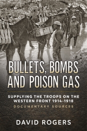 Bullets Bombs and Poison Gas : Supplying the Troops on the Western Front 1914-1918, Documentary Sources Bullets Bombs and Poison Gas : Supplying the Troops on the Western Front 1914-1918, Documentary Sources