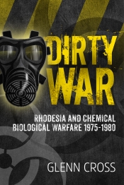 Dirty War : Rhodesia and Chemical Biological Warfare 1975-1980 Dirty War : Rhodesia and Chemical Biological Warfare 1975-1980