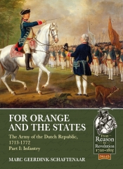 For Orange and the States the Army of the Dutch Republic 1713-1772 Part I : Infantry For Orange and the States the Army of the Dutch Republic 1713-1772 Part I : Infantry