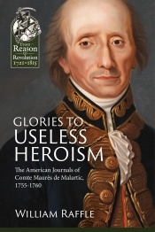 Glories to Useless Heroism : The American Journals of Comte Maurès De Malartic 1755-1760 Glories to Useless Heroism : The American Journals of Comte Maurès De Malartic 1755-1760