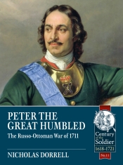 Peter the Great Humbled : The Russo-Ottoman War of 1711 Peter the Great Humbled : The Russo-Ottoman War of 1711