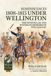 Reminiscences 1808-1815 under Wellington : The Peninsular and Waterloo Memoirs of William Hay
