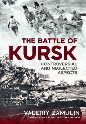 The Battle of Kursk Controversial and Neglected Aspects The Battle of Kursk Controversial and Neglected Aspects