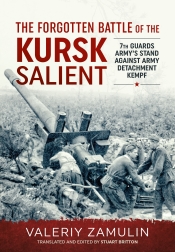 The Forgotten Battle of the Kursk Salient : 7th Guards Army's Stand against Army Detachment Kempf The Forgotten Battle of the Kursk Salient : 7th Guards Army's Stand against Army Detachment Kempf