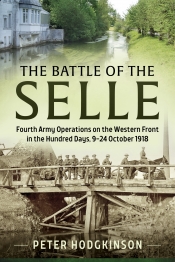 The Battle of the Selle : Fourth Army Operations on the Western Front in the Hundred Days 9-24 October 1918 The Battle of the Selle : Fourth Army Operations on the Western Front in the Hundred Days 9-24 October 1918
