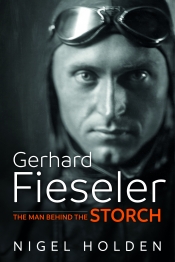Gerhard Fieseler : The Man Behind the Storch Gerhard Fieseler : The Man Behind the Storch
