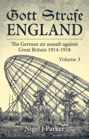 Gott Strafe England The German Air Assault against Great Britain 1914-1918 Volume 3 Gott Strafe England The German Air Assault against Great Britain 1914-1918 Volume 3