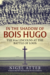 In the Shadow of Bois Hugo : The 8th Lincolns at the Battle of Loos In the Shadow of Bois Hugo : The 8th Lincolns at the Battle of Loos