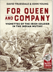 For Queen and Company : Vignettes of the Irish Soldier in the Indian Mutiny For Queen and Company : Vignettes of the Irish Soldier in the Indian Mutiny