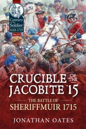 Crucible of the Jacobite '15 : The Battle of Sheriffmuir 1715 Crucible of the Jacobite '15 : The Battle of Sheriffmuir 1715