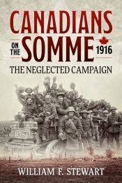 Canadians on the Somme 1916 : The Neglected Campaign Canadians on the Somme 1916 : The Neglected Campaign