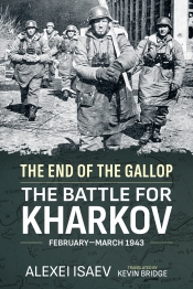 The End of the Gallop : The Battle for Kharkov February-March 1943 The End of the Gallop : The Battle for Kharkov February-March 1943