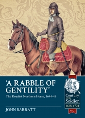 A Rabble of Gentility : The Royalist Northern Horse, 1644-45 A Rabble of Gentility : The Royalist Northern Horse, 1644-45
