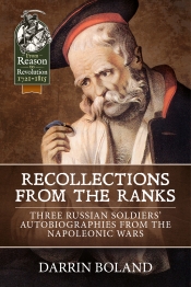 Recollections from the Ranks : Three Russian Soldiers' Autobiographies from the Napoleonic Wars Recollections from the Ranks : Three Russian Soldiers' Autobiographies from the Napoleonic Wars