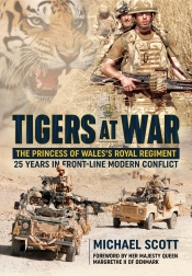 Tigers at War : The Princess of Wales's Royal Regiment. 25 Years in Front-line Modern Conflict Tigers at War : The Princess of Wales's Royal Regiment. 25 Years in Front-line Modern Conflict