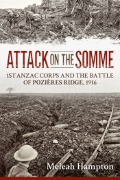 Attack on the Somme : 1st Anzac Corps and the Battle of Poziéres Ridge, 1916 Attack on the Somme : 1st Anzac Corps and the Battle of Poziéres Ridge, 1916