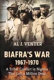 Biafra's War 1967-1970 : A Tribal Conflict in Nigeria That Left a Million Dead Biafra's War 1967-1970 : A Tribal Conflict in Nigeria That Left a Million Dead