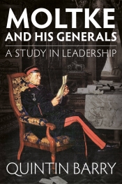 Moltke and His Generals : A Study in Leadership Moltke and His Generals : A Study in Leadership