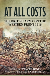 At All Costs : The British Army on the Western Front 1916 At All Costs : The British Army on the Western Front 1916
