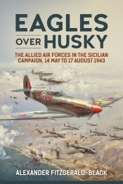 Eagles over Husky : The Allied Air Forces in the Sicilian Campaign, 14 May to 17 August 1943 Eagles over Husky : The Allied Air Forces in the Sicilian Campaign, 14 May to 17 August 1943